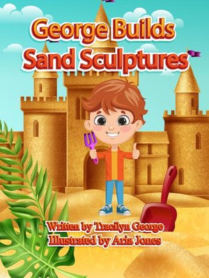 cover image of George Builds Sand Sculptures